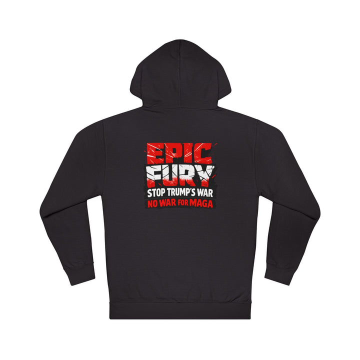 EPIC FURY Stop Trump’s War No War for MAGA - Unisex Pullover Hoodie