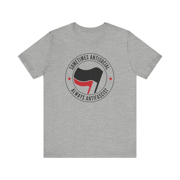 Sometimes Anti-Social Always Anti-Fascist – Unisex T-Shirt