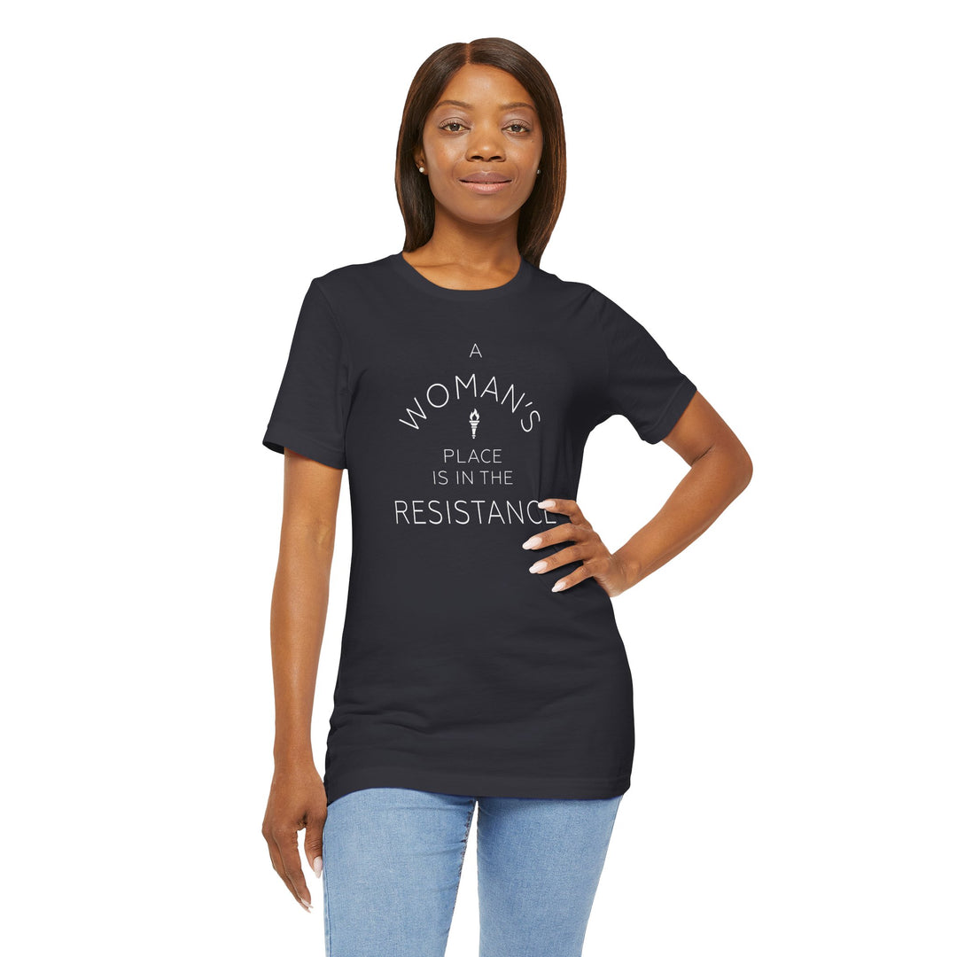 A Woman's Place is in the Resistance – Unisex T-Shirt