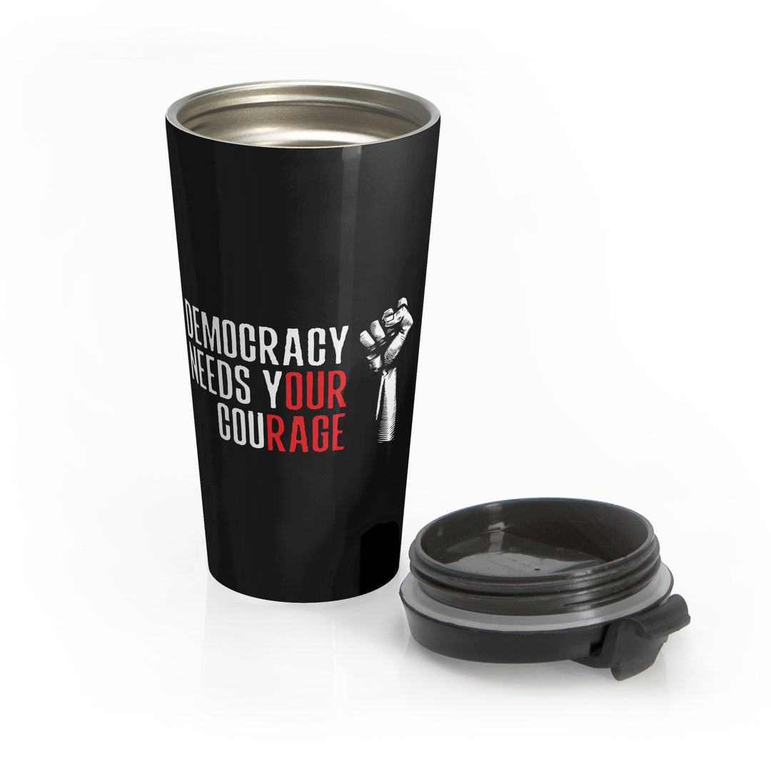 Democracy Needs Your Courage – Stainless Steel Travel Mug