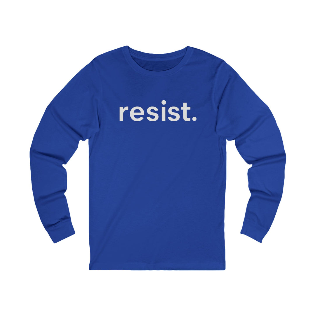 Resist. – Unisex Long Sleeve Shirt
