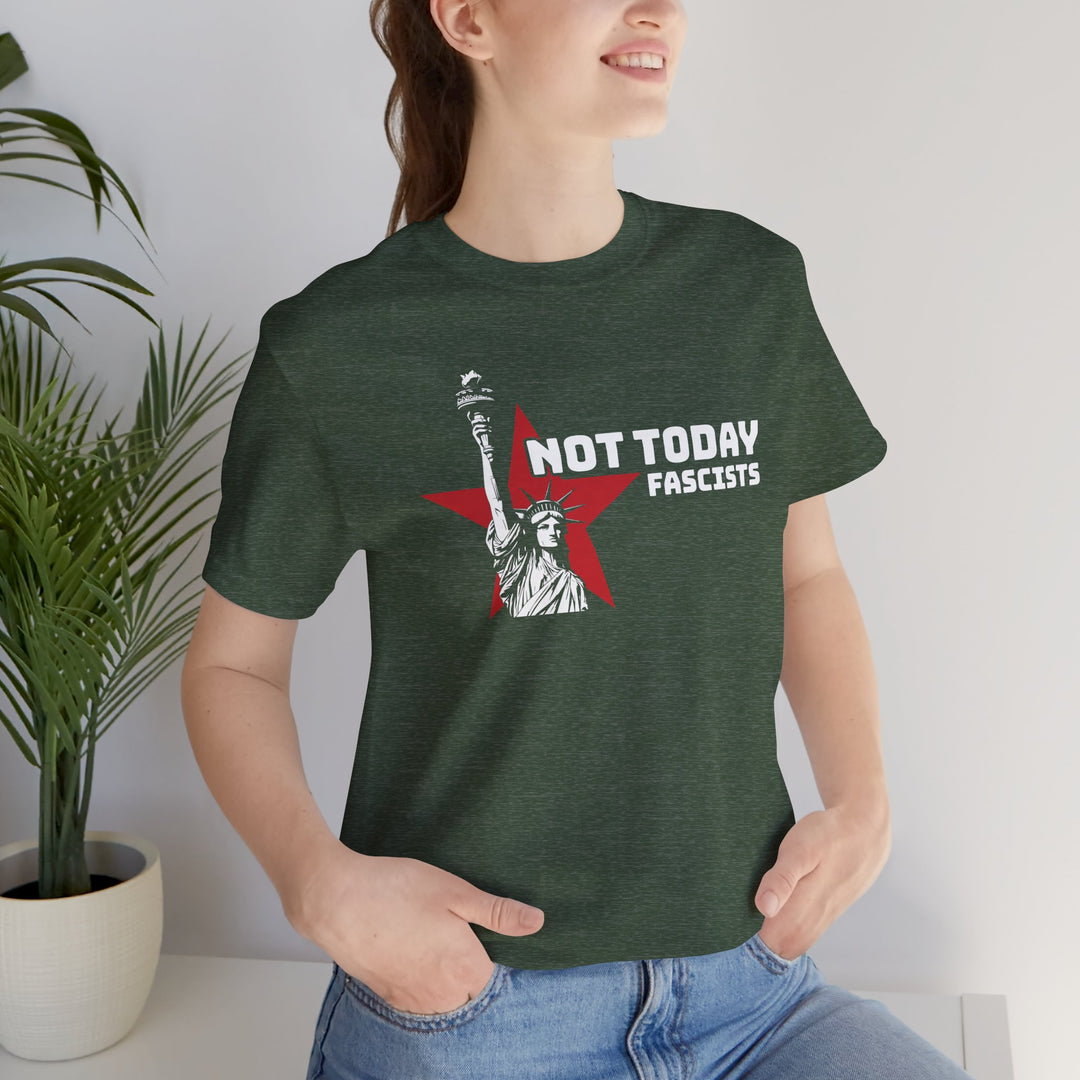 Not Today Fascists - Statue of Liberty Graphic – Unisex T-Shirt