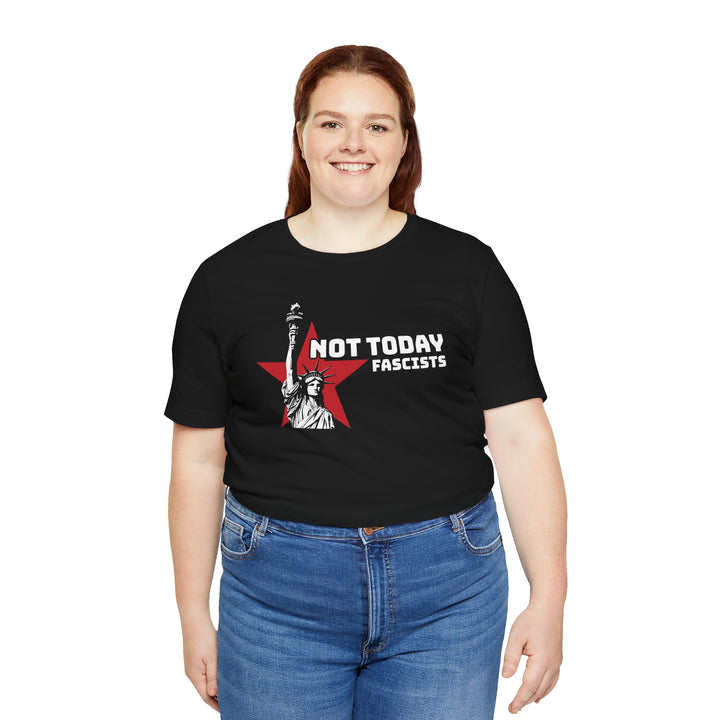 Not Today Fascists - Statue of Liberty Graphic – Unisex T-Shirt