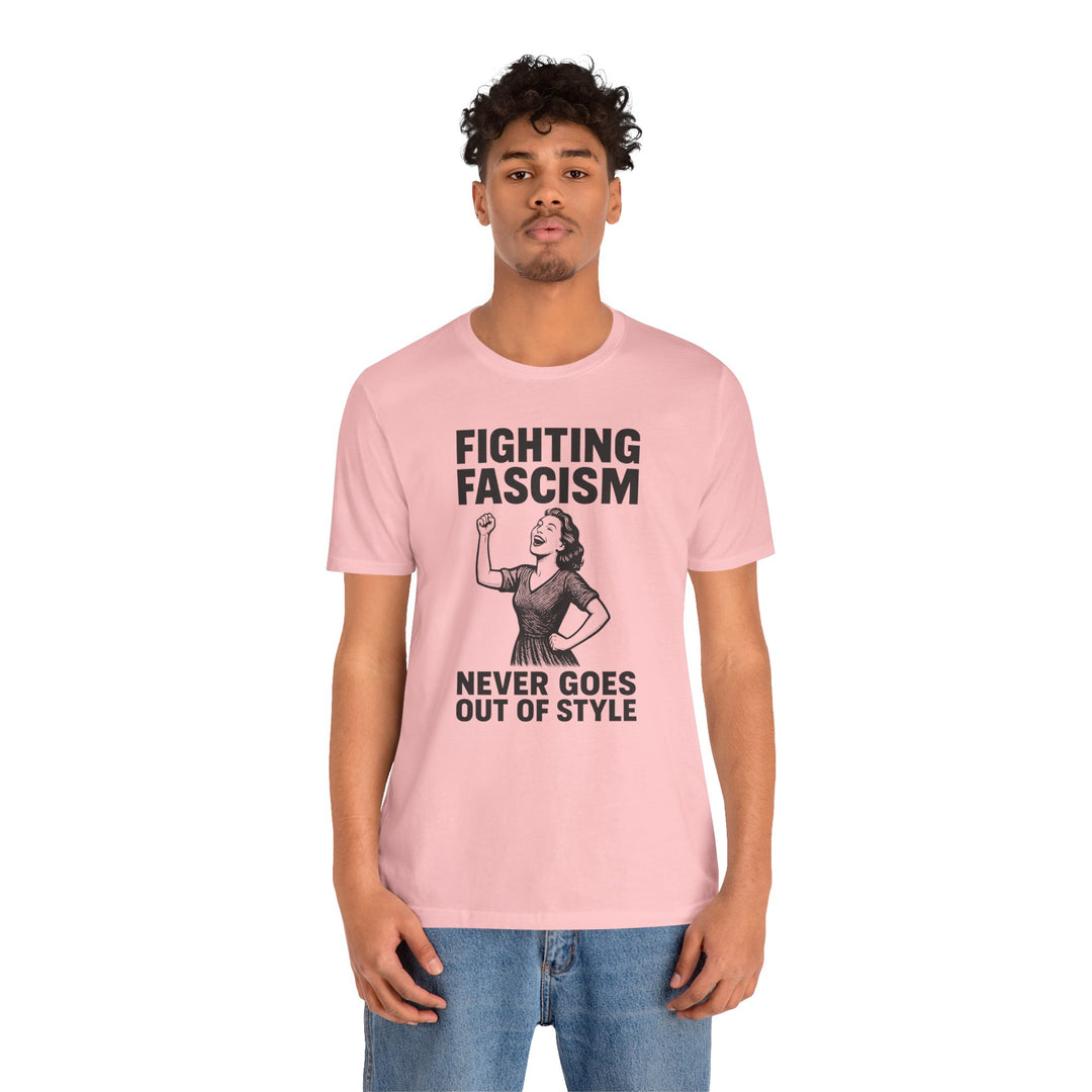 Fighting Fascism Never Goes Out of Style – Unisex T-Shirt