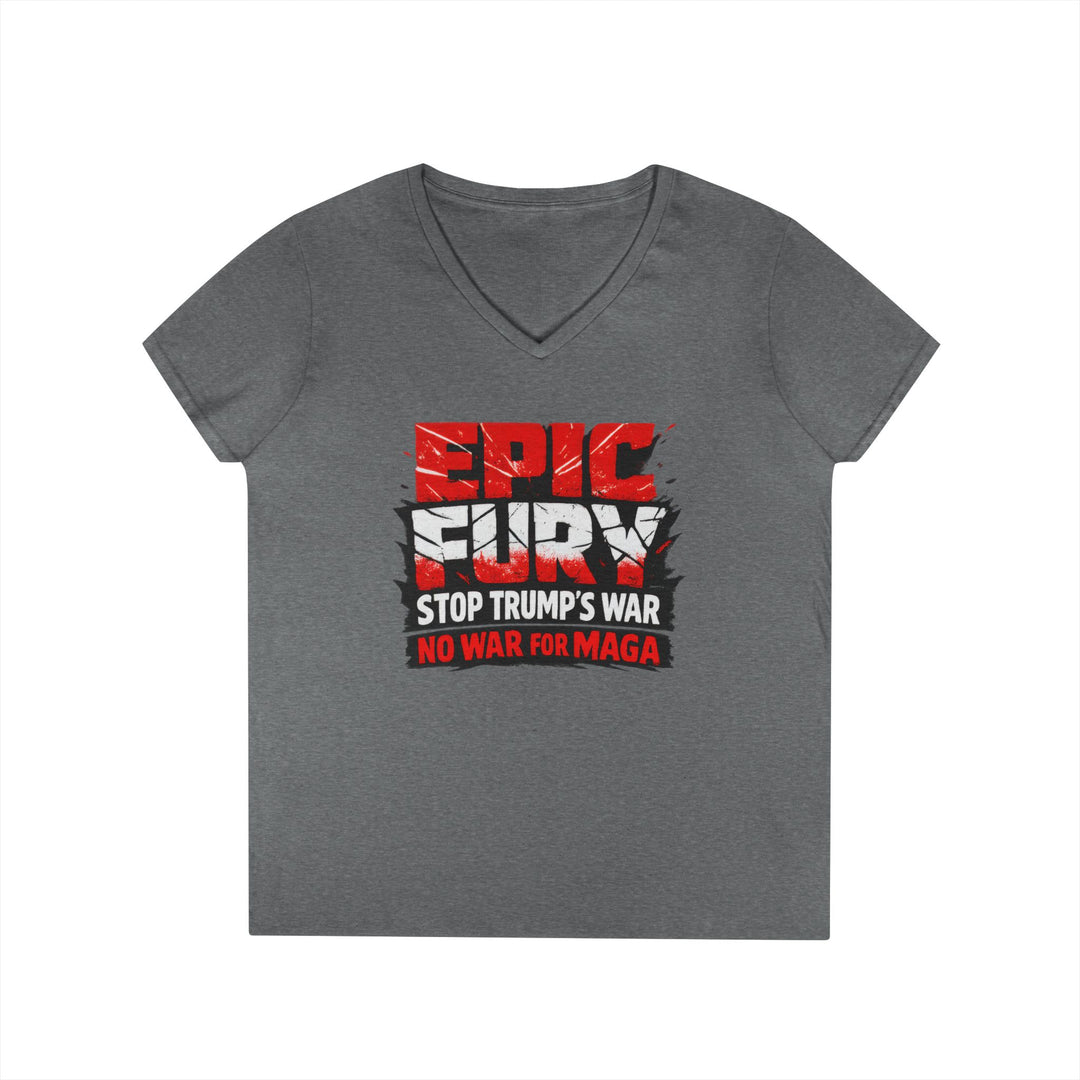 EPIC FURY Stop Trump’s War No War for MAGA - Women’s V-Neck T-Shirt