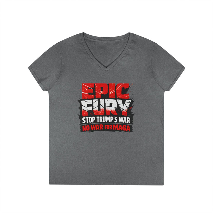 EPIC FURY Stop Trump’s War No War for MAGA - Women’s V-Neck T-Shirt