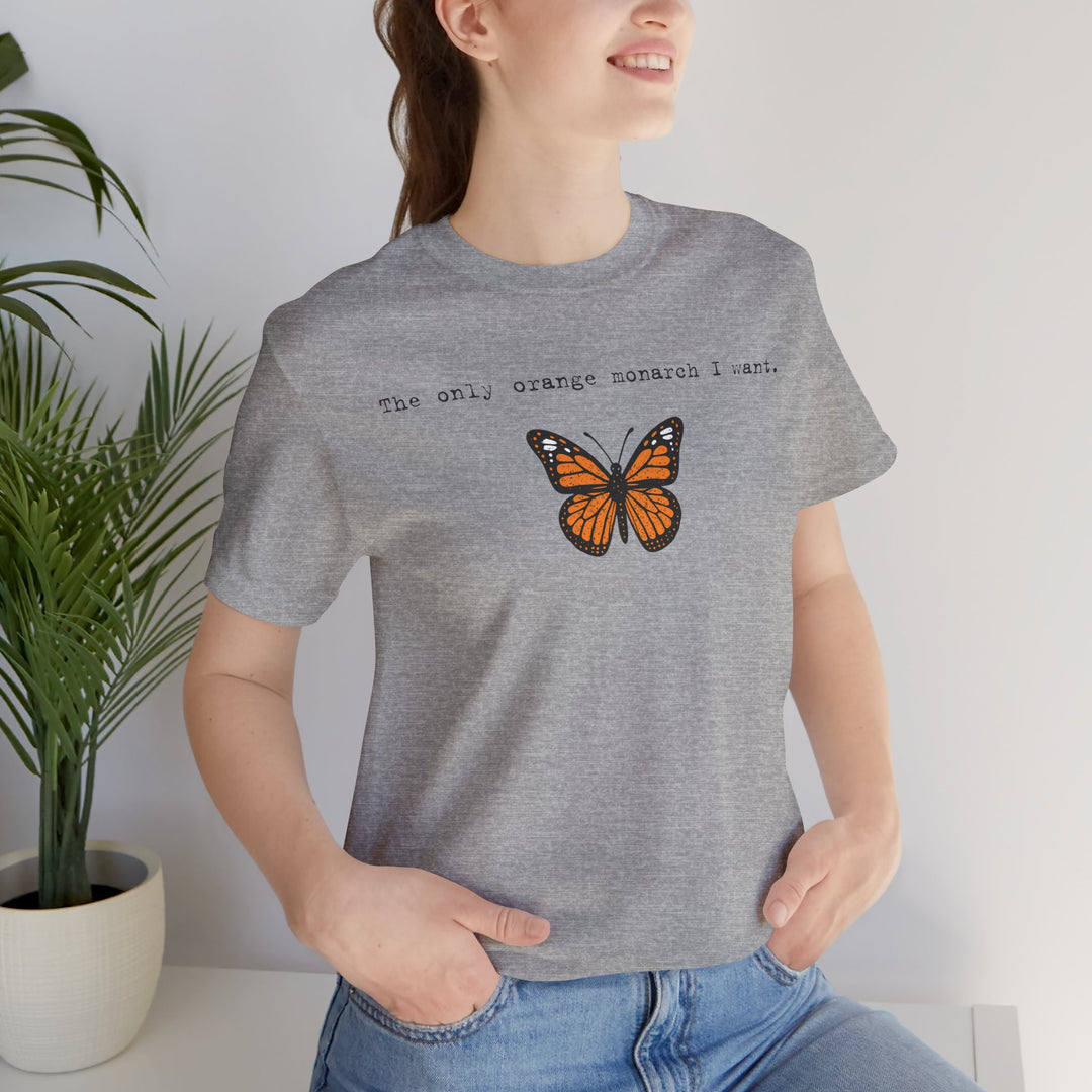 The Only Orange Monarch I Want - Type Style – Unisex T-Shirt