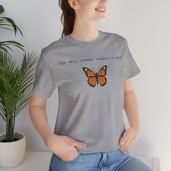 The Only Orange Monarch I Want - Type Style – Unisex T-Shirt