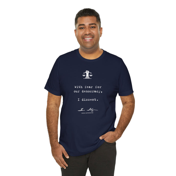 With Fear for Our Democracy, I Dissent – Justice Sotomayor – Unisex T-Shirt