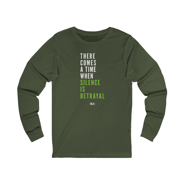 There Comes a Time When Silence is Betrayal – Unisex Long Sleeve Shirt
