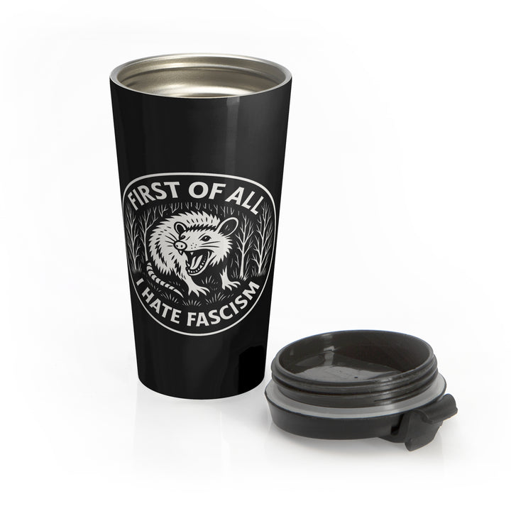 First of All I Hate Fascism Opossum – Stainless Steel Travel Mug, 15oz