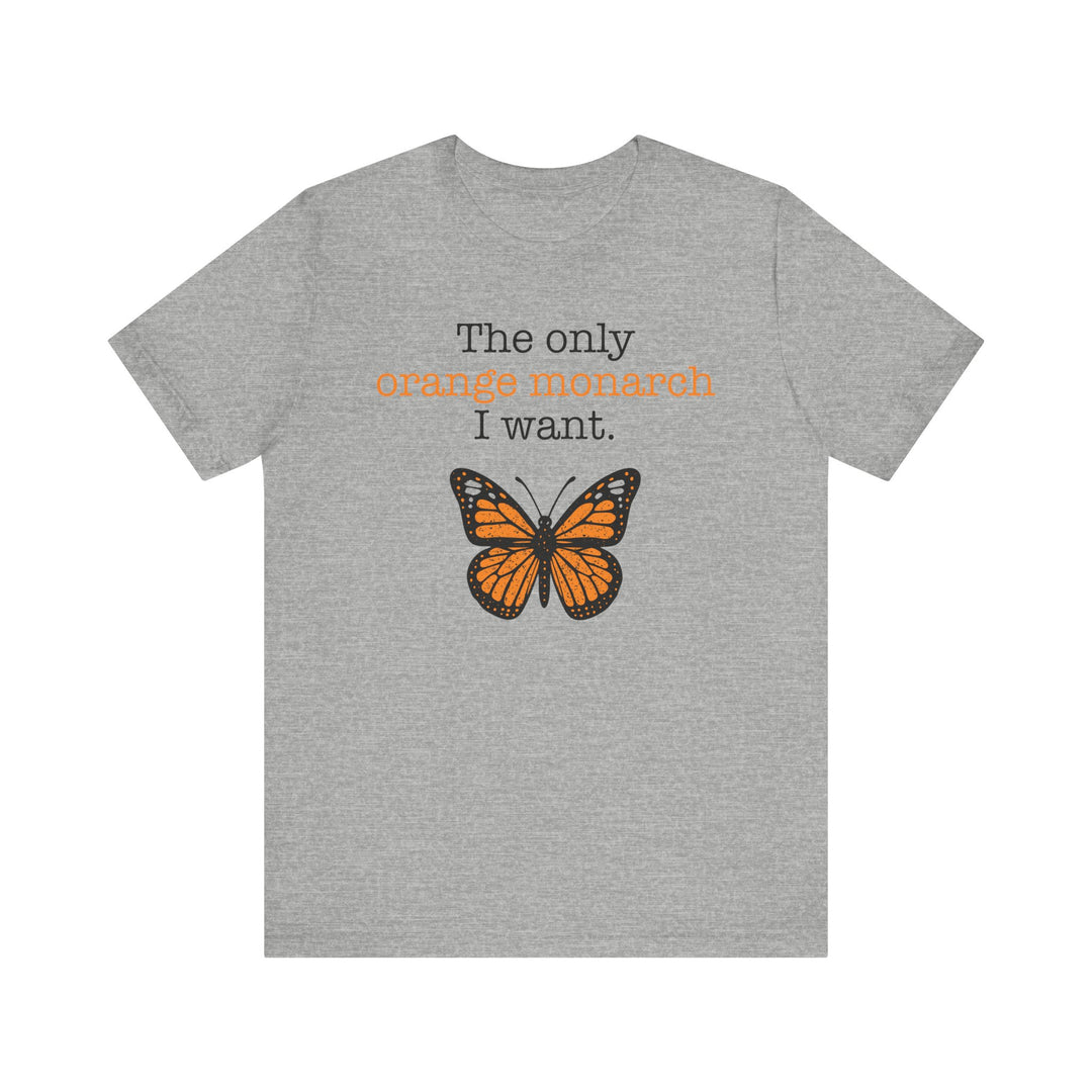 The Only Orange Monarch I Want Graphic – Unisex T-Shirt