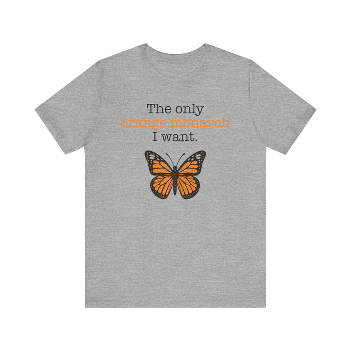 The Only Orange Monarch I Want Graphic – Unisex T-Shirt