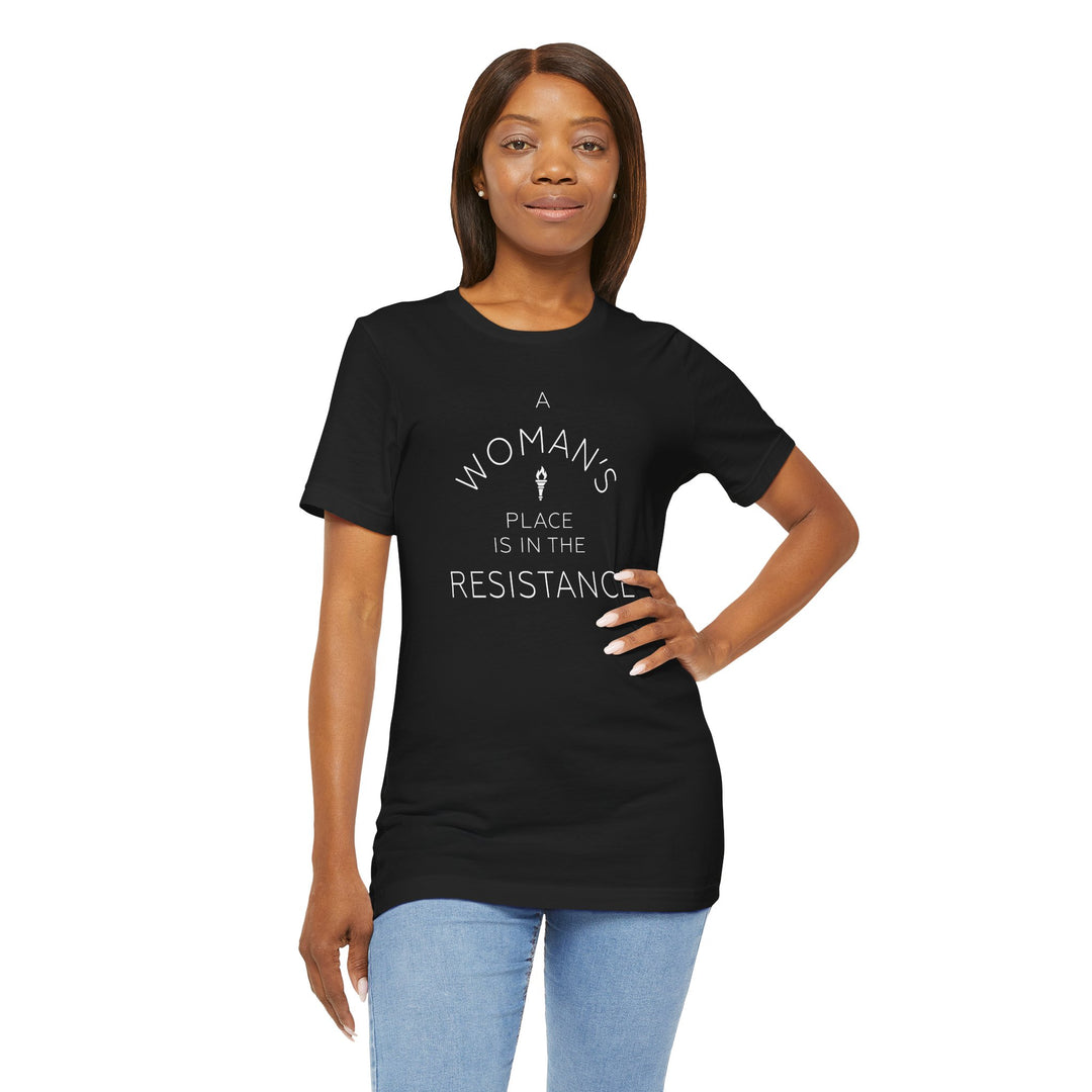 A Woman's Place is in the Resistance – Unisex T-Shirt