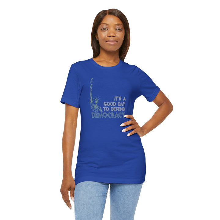 It’s a Good Day to Defend Democracy - Unisex Tee