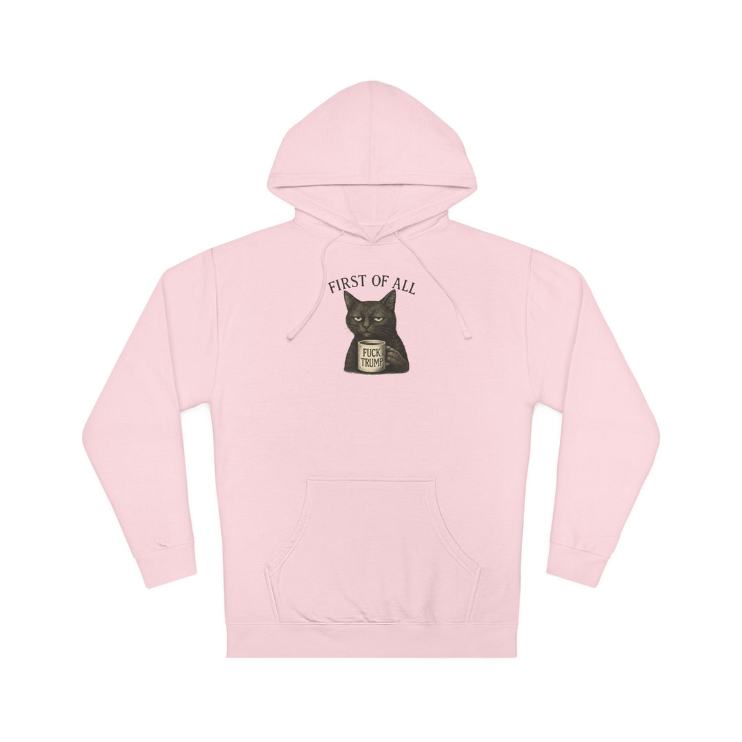 First of All, F**k Trump – Unisex Pullover Hoodie