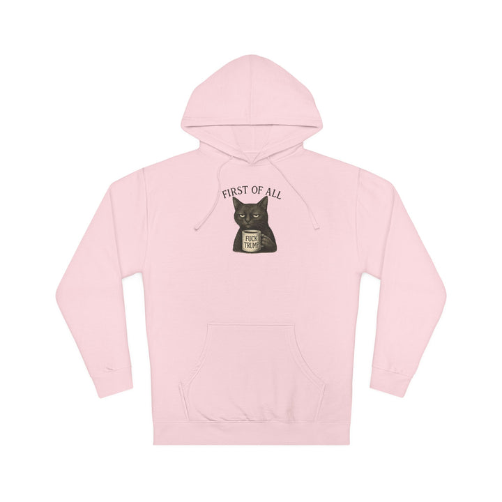 First of All, F**k Trump – Unisex Pullover Hoodie