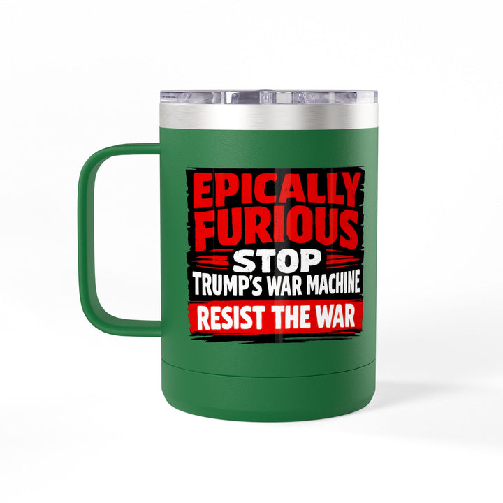 Epically Furious Stop Trump’s War Machine – 15oz Stainless Steel Travel Mug
