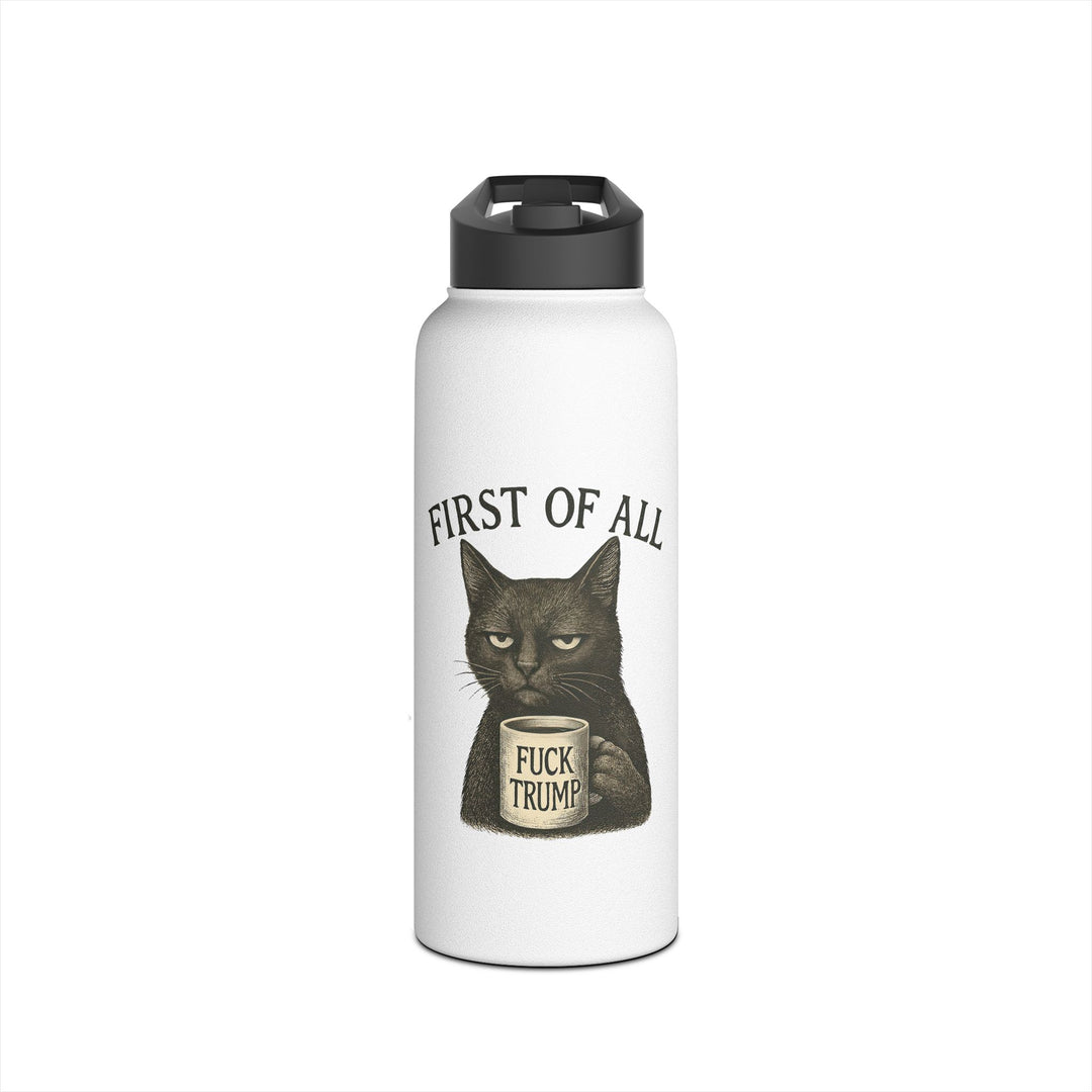 First of All, F**k Trump Cat - Stainless Steel Water Bottle - Standard Lid