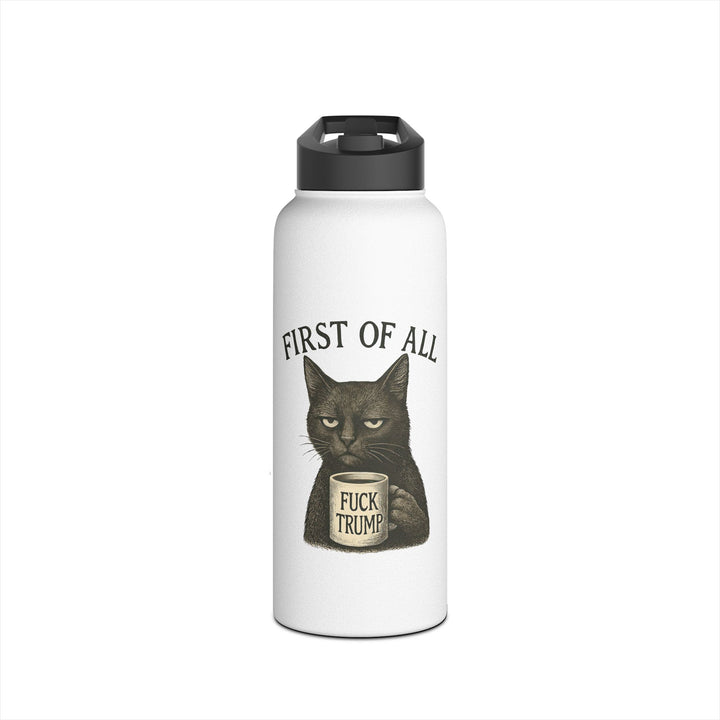 First of All, F**k Trump Cat - Stainless Steel Water Bottle - Standard Lid