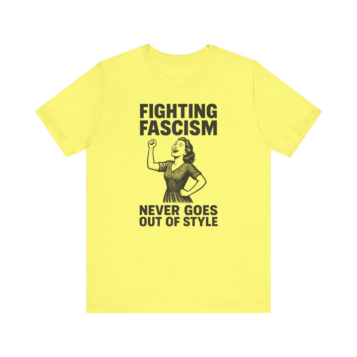 Fighting Fascism Never Goes Out of Style – Unisex T-Shirt