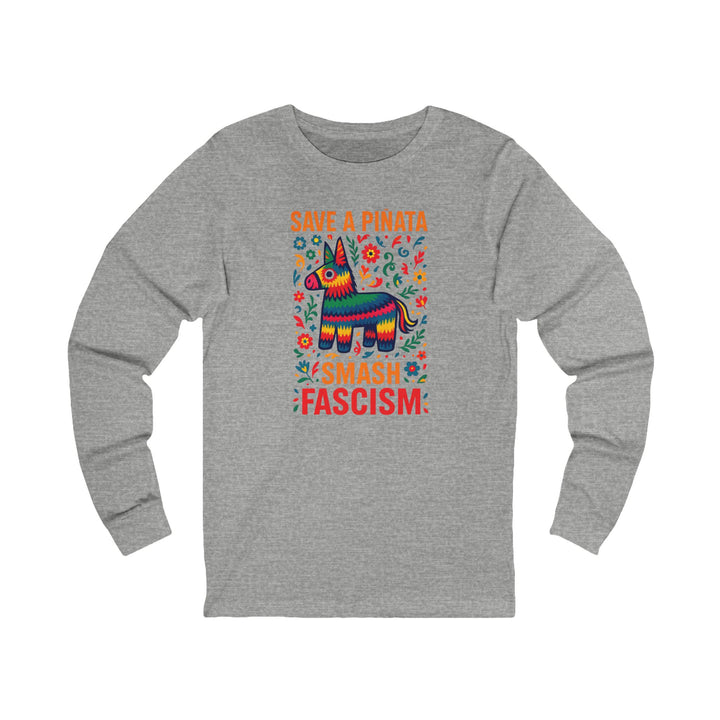 Save a Piñata, Smash Fascism – Unisex Long Sleeve Shirt