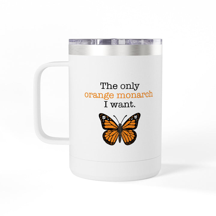 The Only Orange Monarch I Want – Coffee Mug Tumbler, 15oz