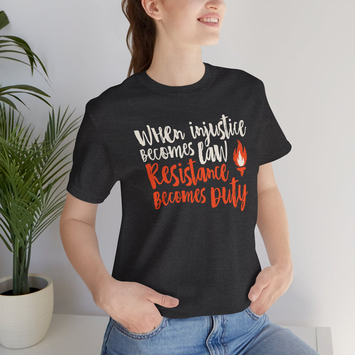 When Injustice Becomes Law, Resistance Becomes Duty Torch Graphic – Unisex T-Shirt
