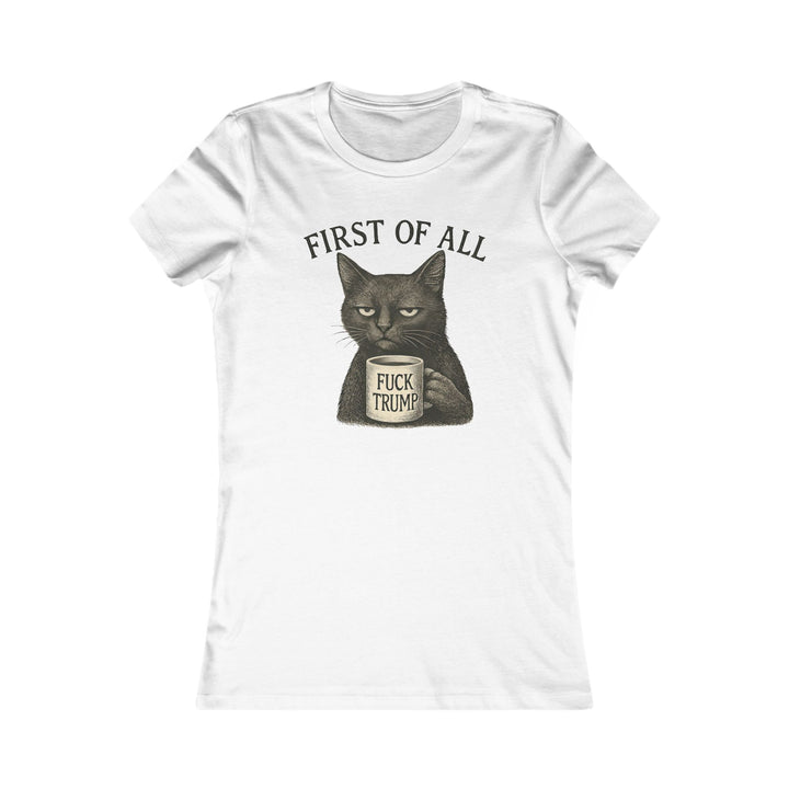 First of All, F**k Trump – Women’s Fitted T-Shirt
