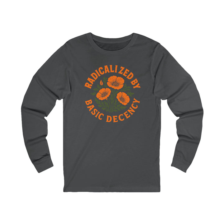 Radicalized by Basic Decency Poppy – Unisex Long Sleeve Shirt