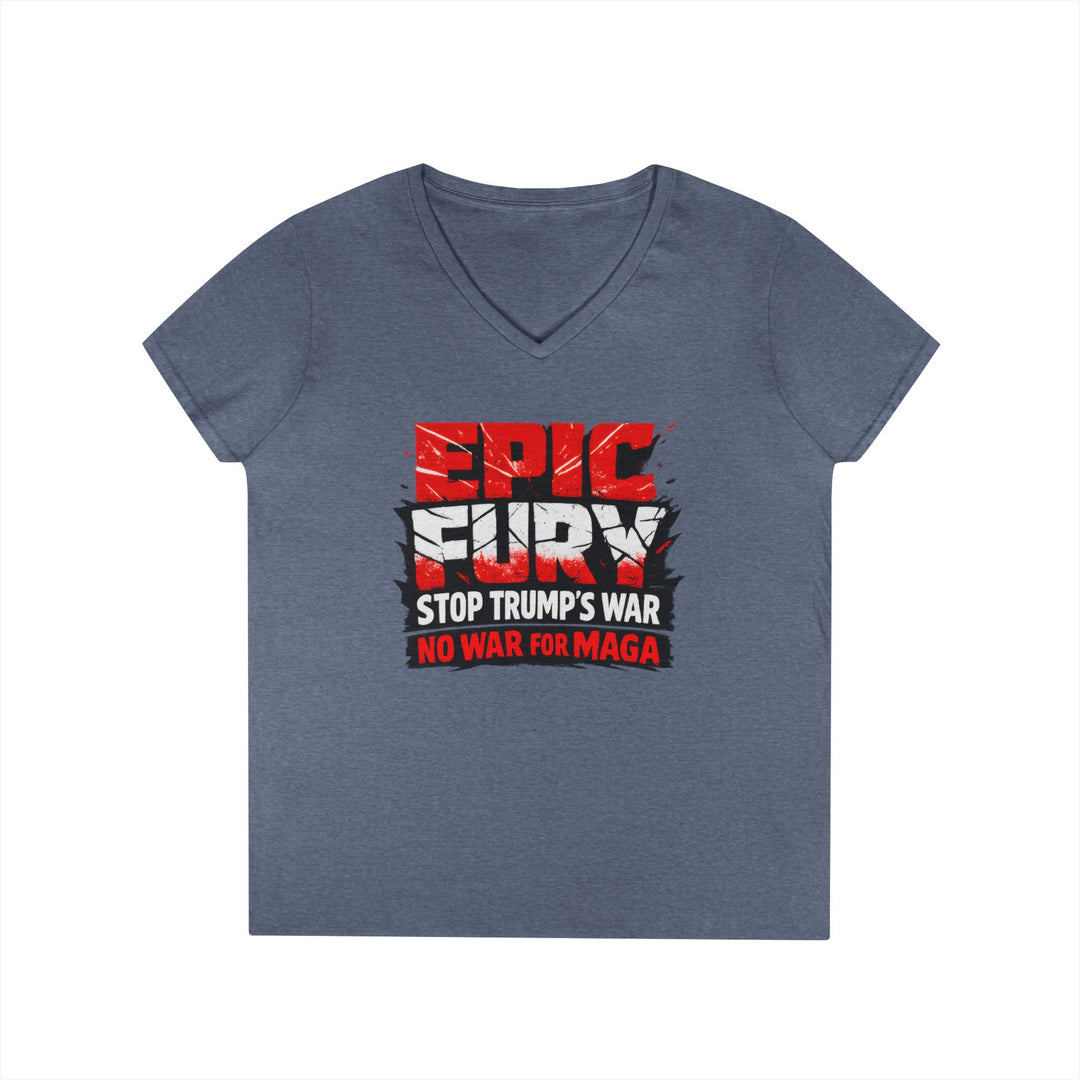 EPIC FURY Stop Trump’s War No War for MAGA - Women’s V-Neck T-Shirt