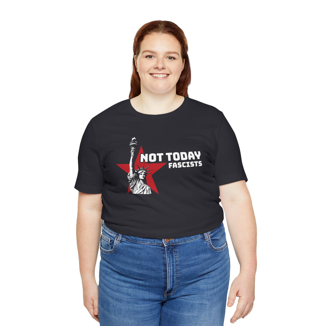 Not Today Fascists - Statue of Liberty Graphic – Unisex T-Shirt