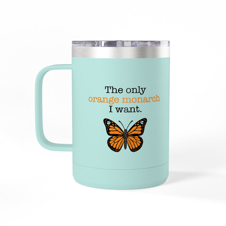 The Only Orange Monarch I Want – Coffee Mug Tumbler, 15oz