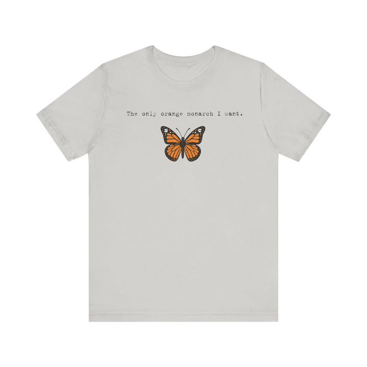 The Only Orange Monarch I Want - Type Style – Unisex T-Shirt