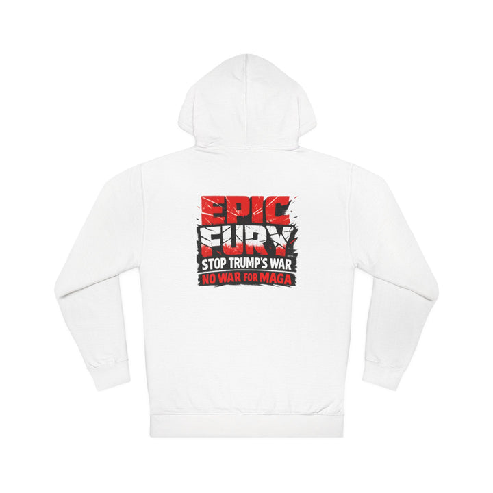 EPIC FURY Stop Trump’s War No War for MAGA - Unisex Pullover Hoodie
