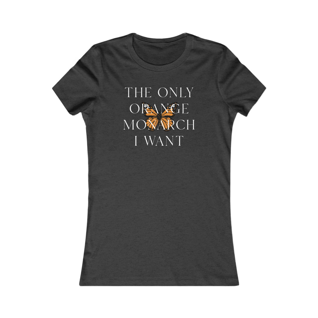 The Only Orange Monarch I Want - Overlay Graphic – Women's Fitted T-Shirt