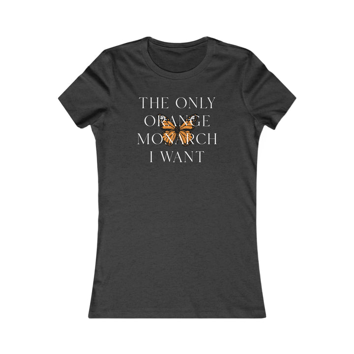 The Only Orange Monarch I Want - Overlay Graphic – Women's Fitted T-Shirt