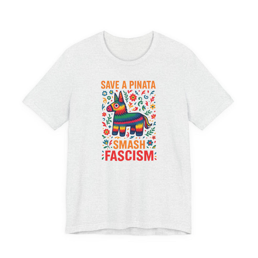 Save a Piñata, Smash Fascism – Unisex T-Shirt