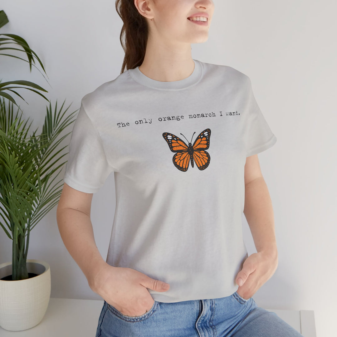 The Only Orange Monarch I Want - Type Style – Unisex T-Shirt