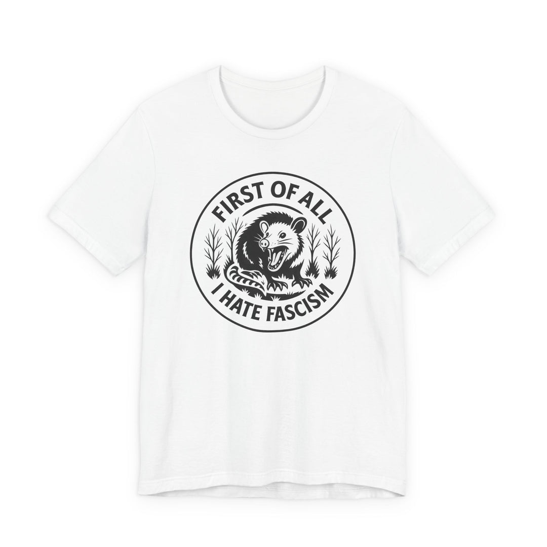 First of All I Hate Fascism Opossum – Unisex T-Shirt