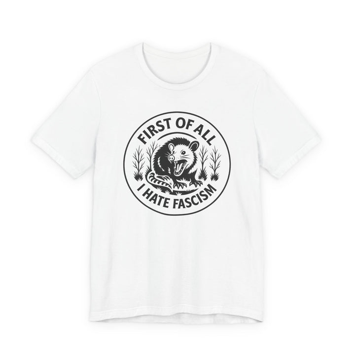First of All I Hate Fascism Opossum – Unisex T-Shirt