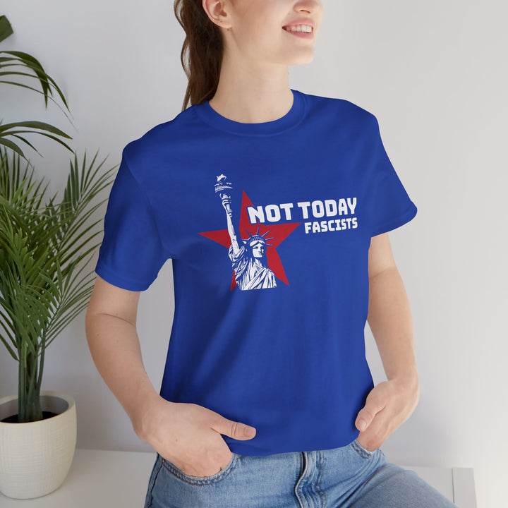 Not Today Fascists - Statue of Liberty Graphic – Unisex T-Shirt