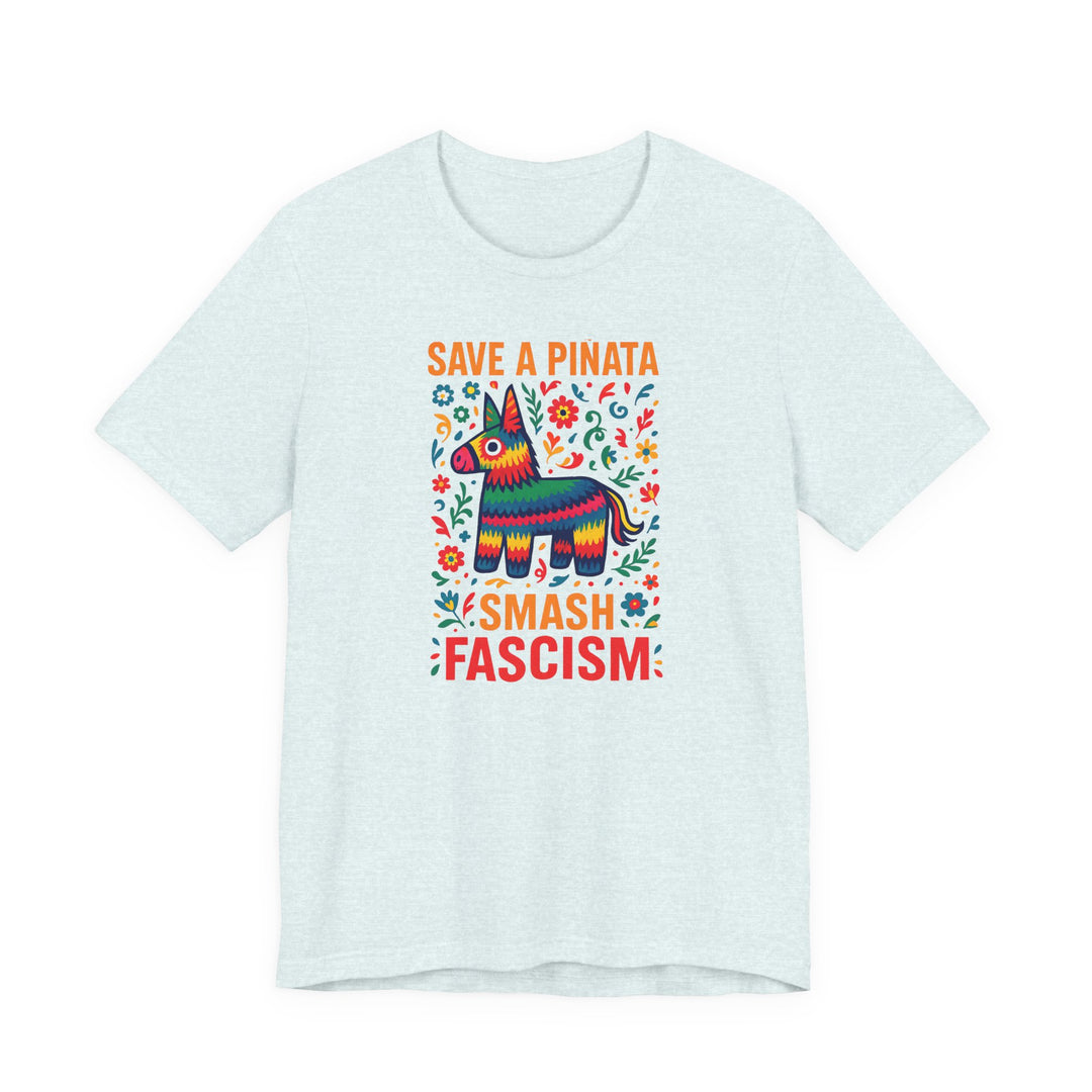 Save a Piñata, Smash Fascism – Unisex T-Shirt