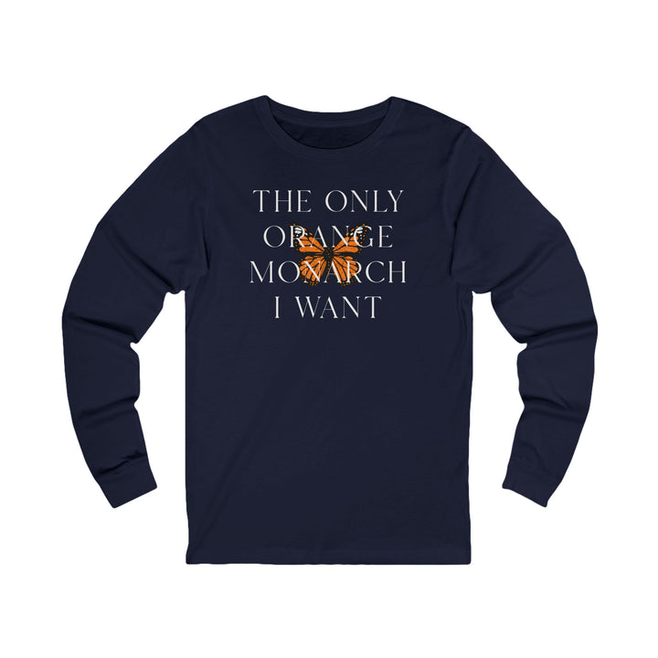The Only Orange Monarch I Want - Overlay Graphic – Unisex Long Sleeve Shirt