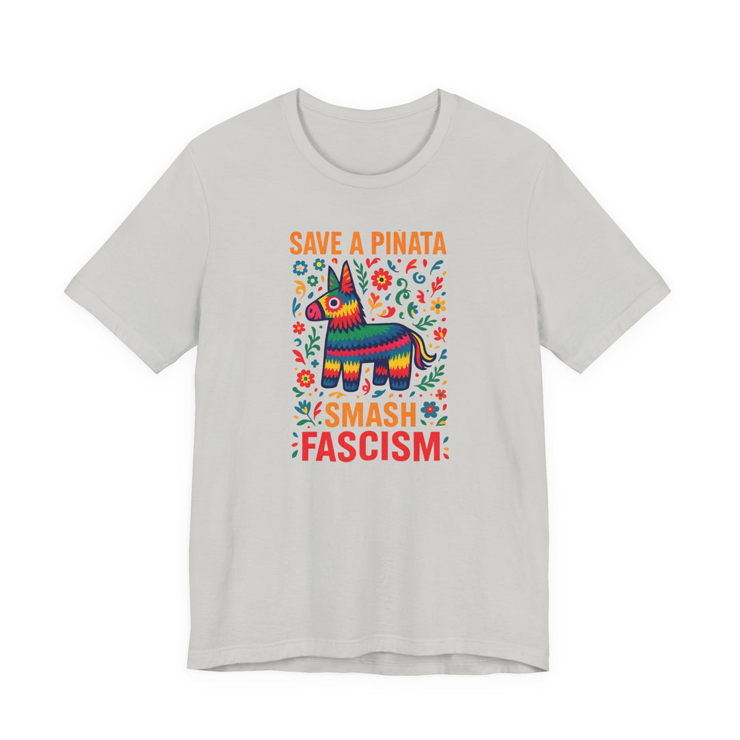 Save a Piñata, Smash Fascism – Unisex T-Shirt