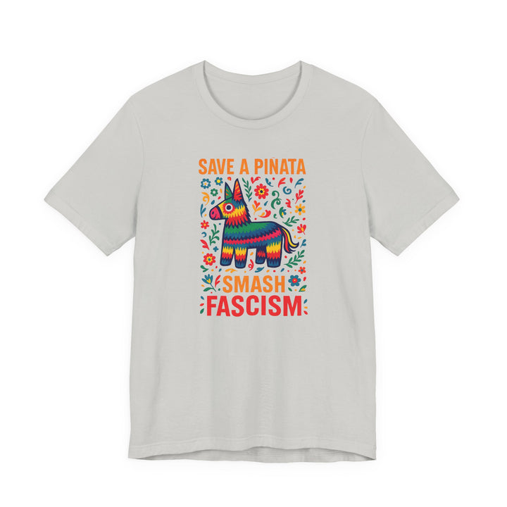 Save a Piñata, Smash Fascism – Unisex T-Shirt
