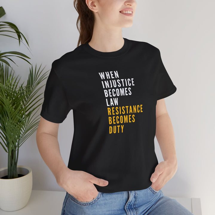 When Injustice Becomes Law, Resistance Becomes Duty (Gold-Print) – Unisex T-Shirt