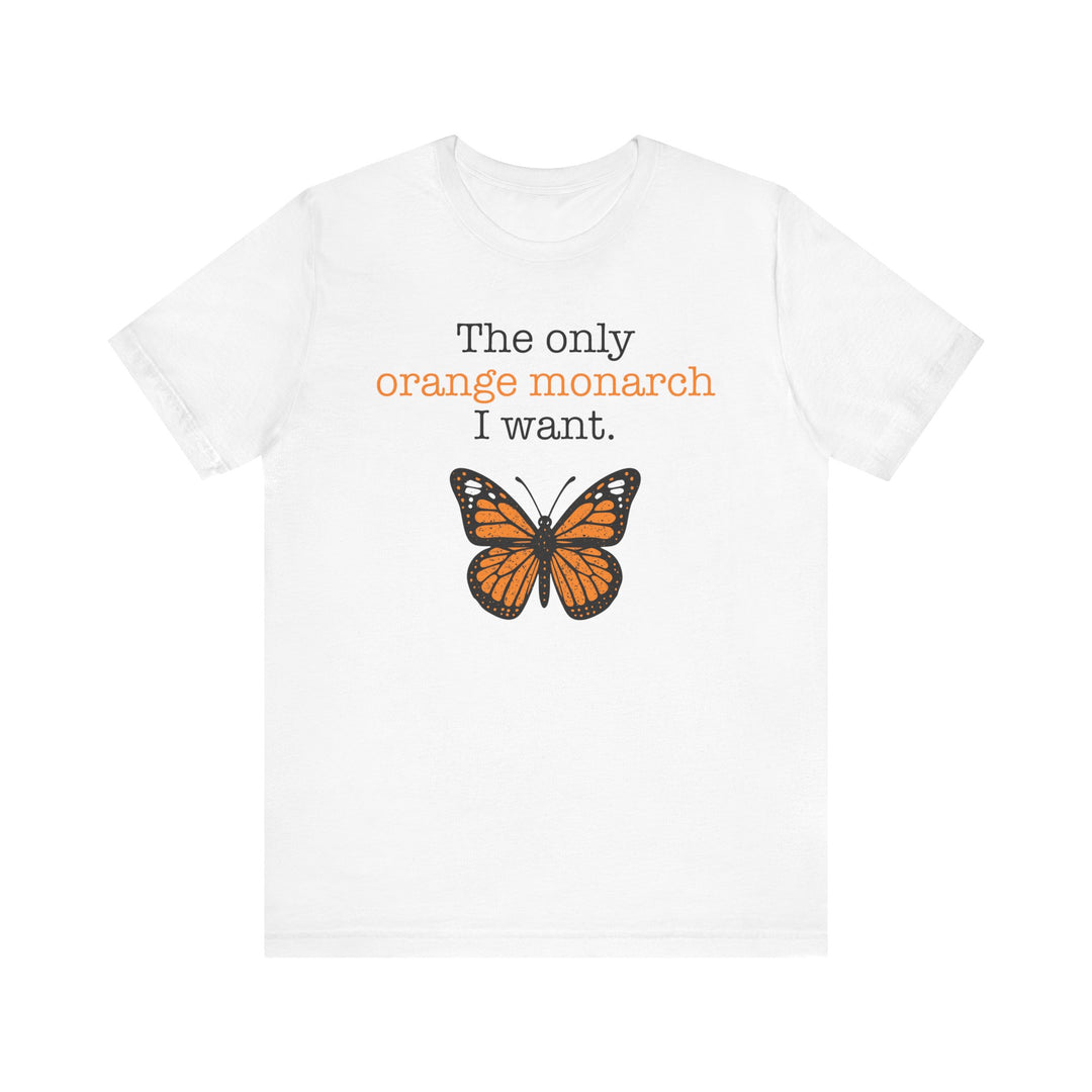The Only Orange Monarch I Want Graphic – Unisex T-Shirt