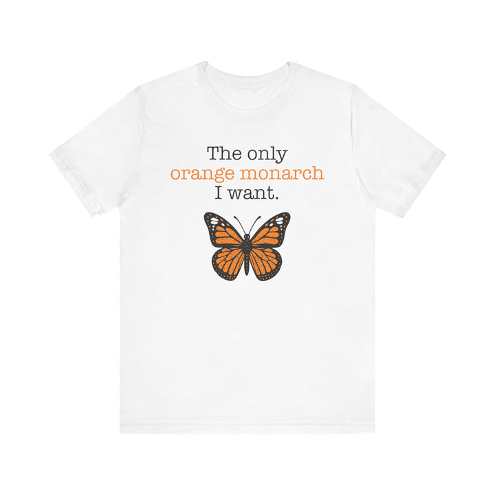The Only Orange Monarch I Want Graphic – Unisex T-Shirt
