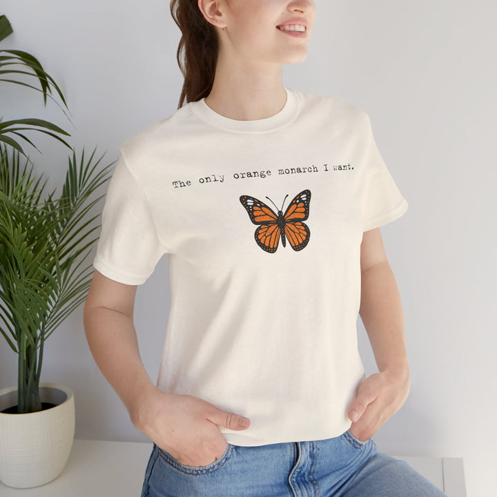 The Only Orange Monarch I Want - Type Style – Unisex T-Shirt